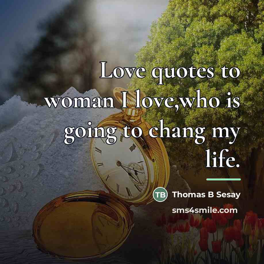 “Love quotes to woman I love,who is going to chang…” quote by Thomas B Sesay