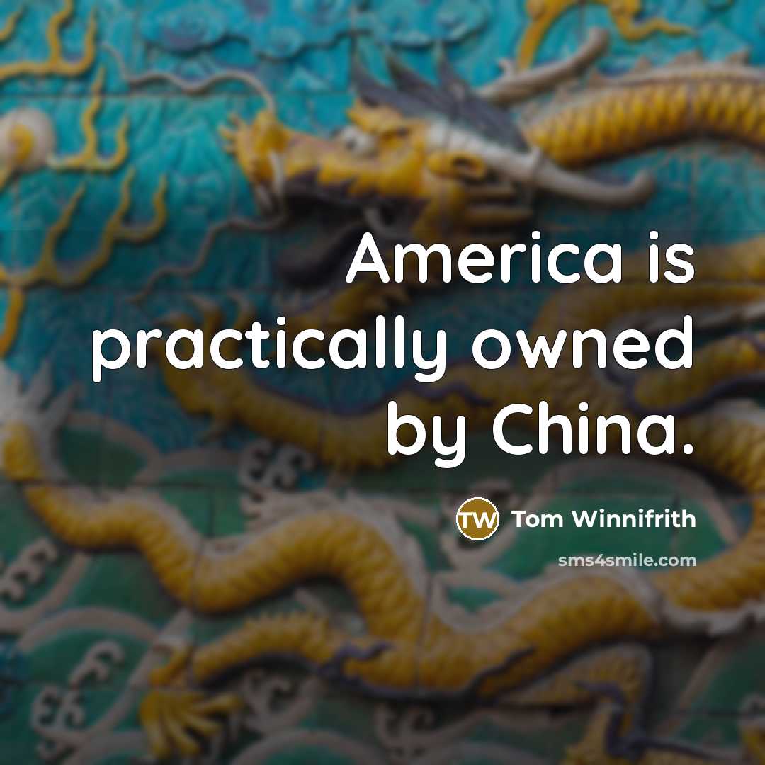 “America is practically owned by China.…” quote by Tom Winnifrith