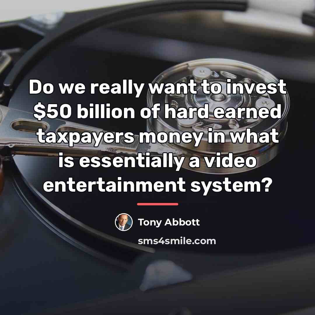 “Do we really want to invest $50 billion of hard…” quote by Tony Abbott