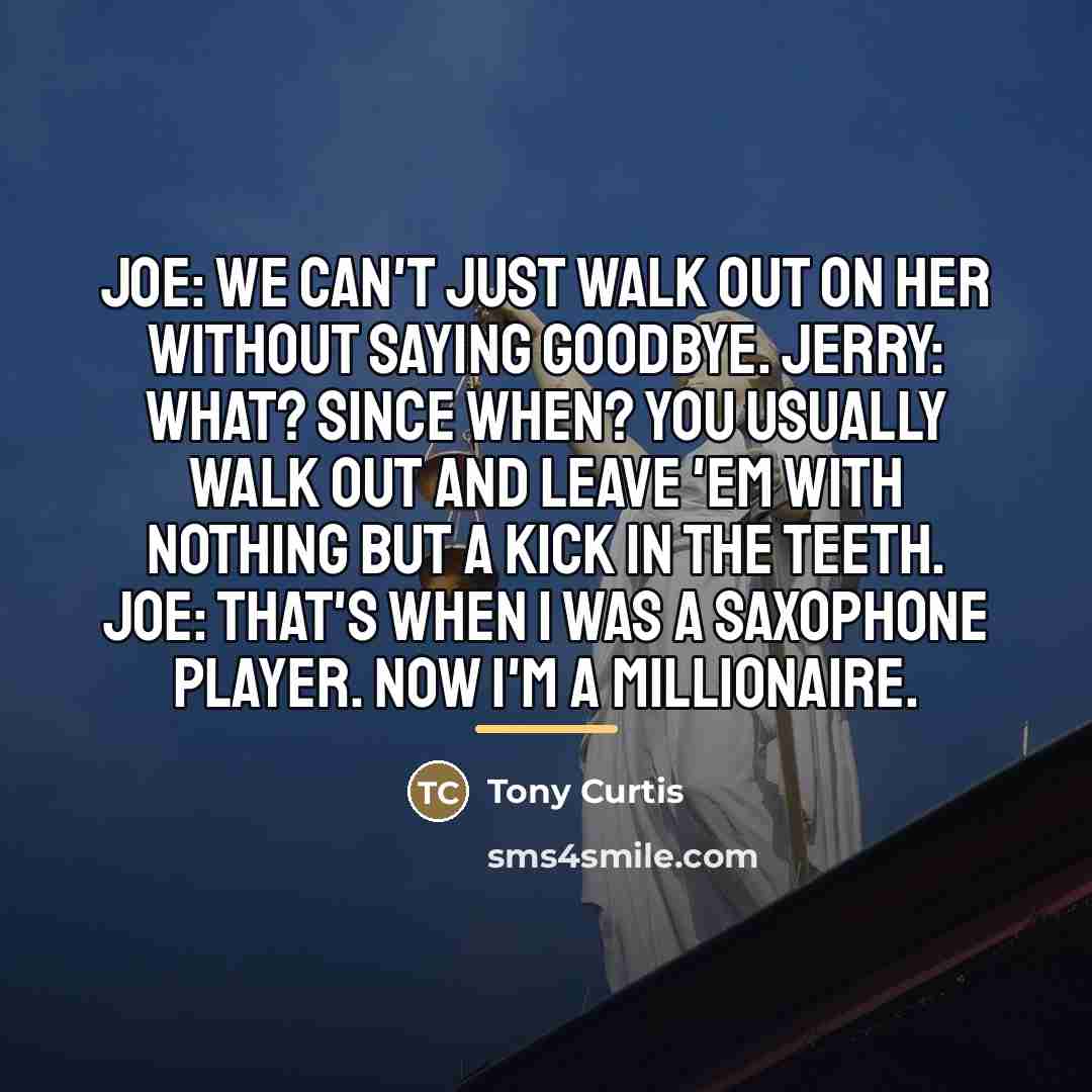 “Joe: We can't just walk out on her without saying…” quote by Tony Curtis