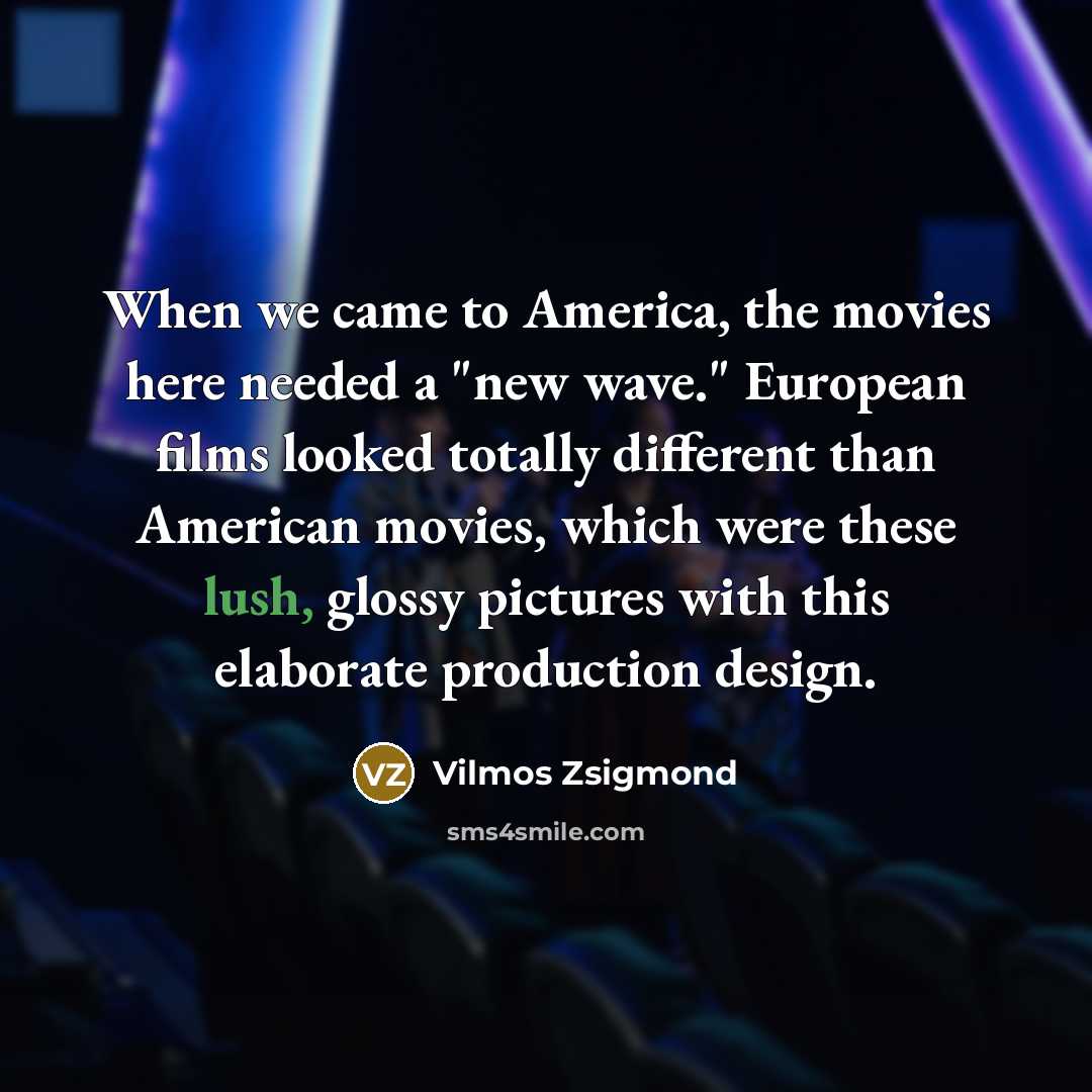 “When we came to America, the movies here needed a…” quote by Vilmos Zsigmond