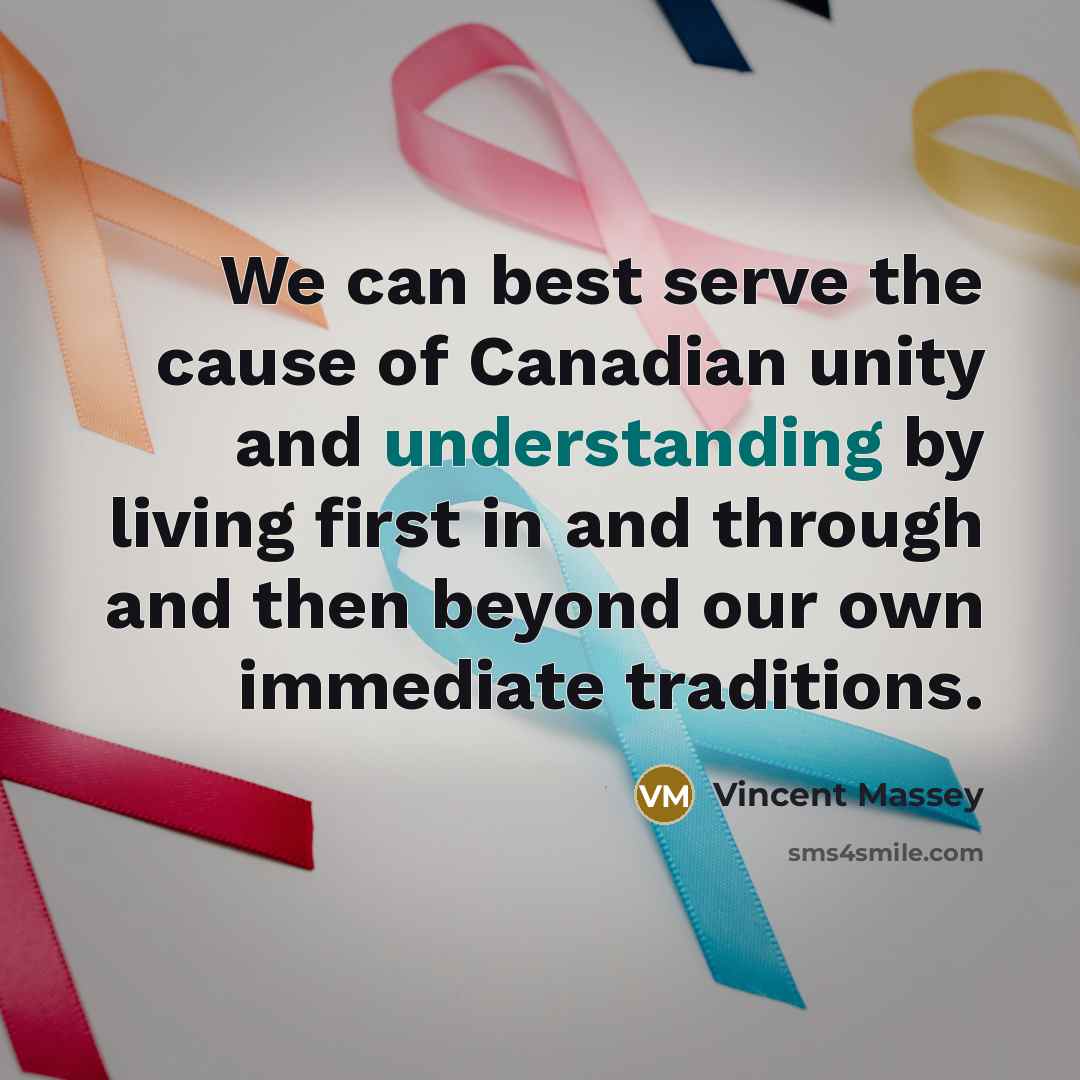 “We can best serve the cause of Canadian unity and…” quote by Vincent Massey