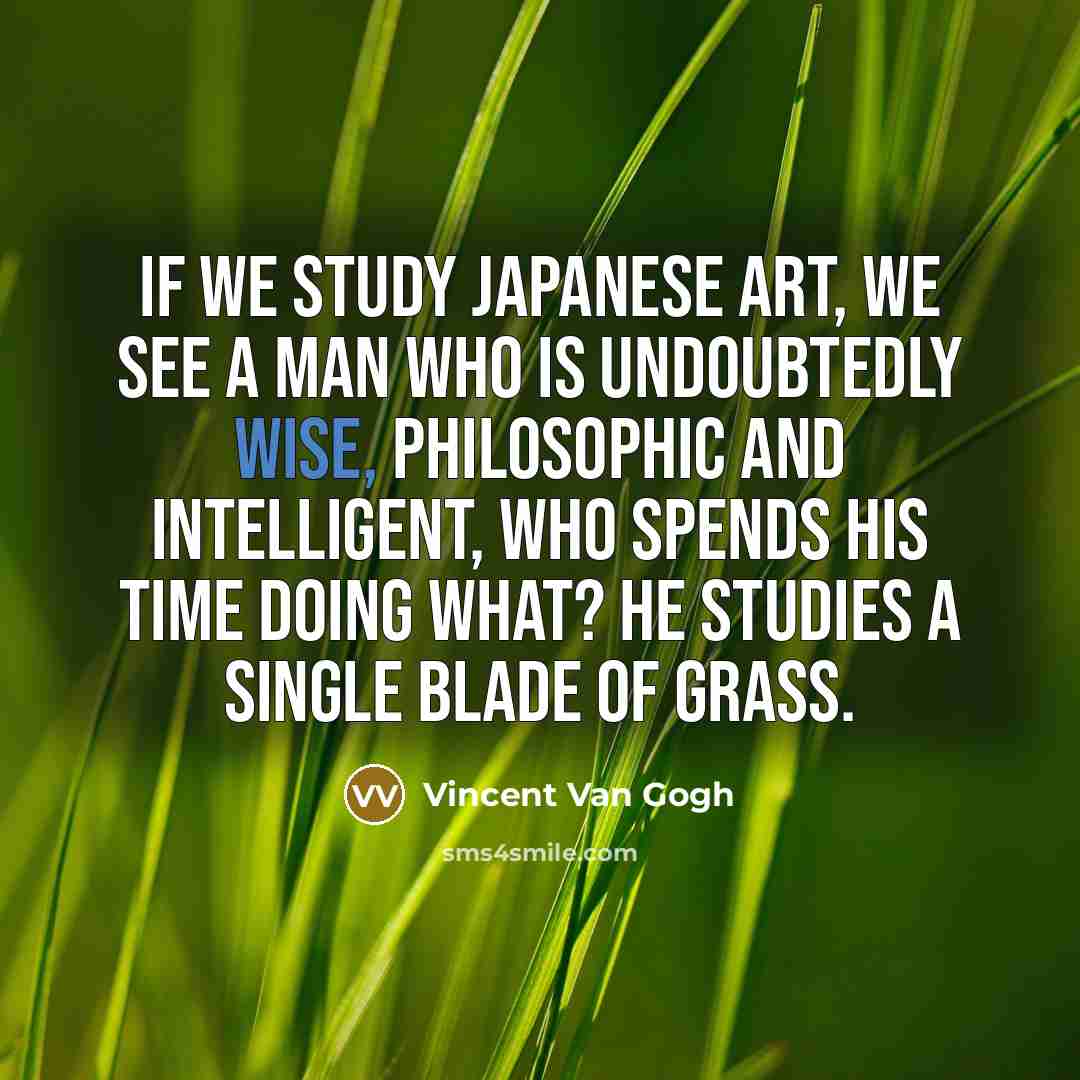 “If we study Japanese art, we see a man who…” quote by Vincent Van Gogh