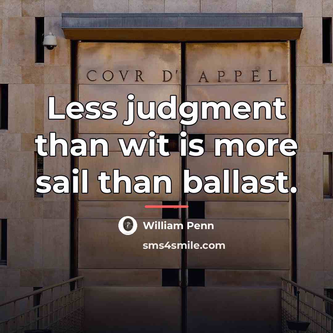 “Less judgment than wit is more sail than ballast.…” quote by William Penn