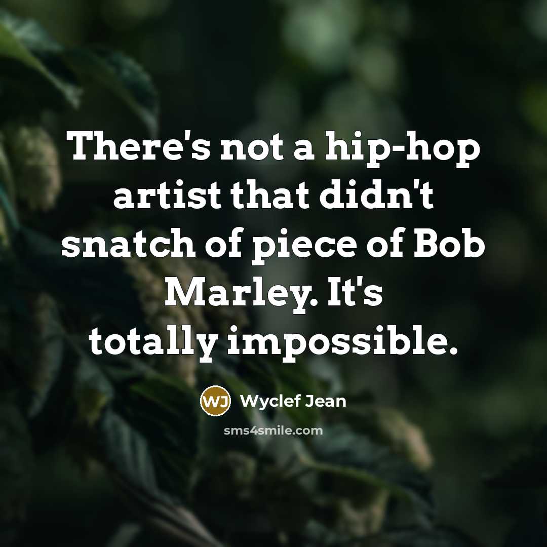 “There's not a hip-hop artist that didn't snatch of piece…” quote by Wyclef Jean