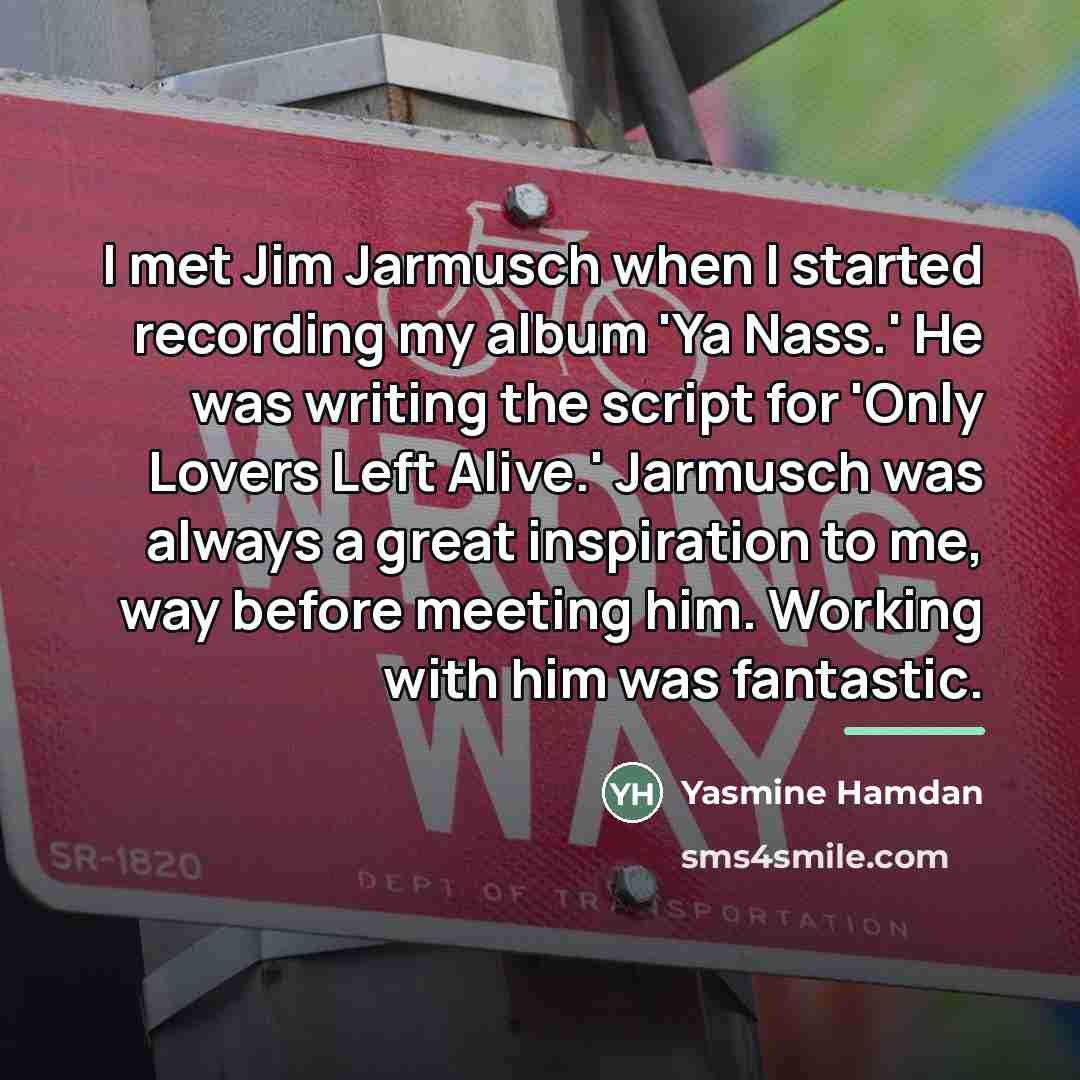 “I met Jim Jarmusch when I started recording my album…” quote by Yasmine Hamdan
