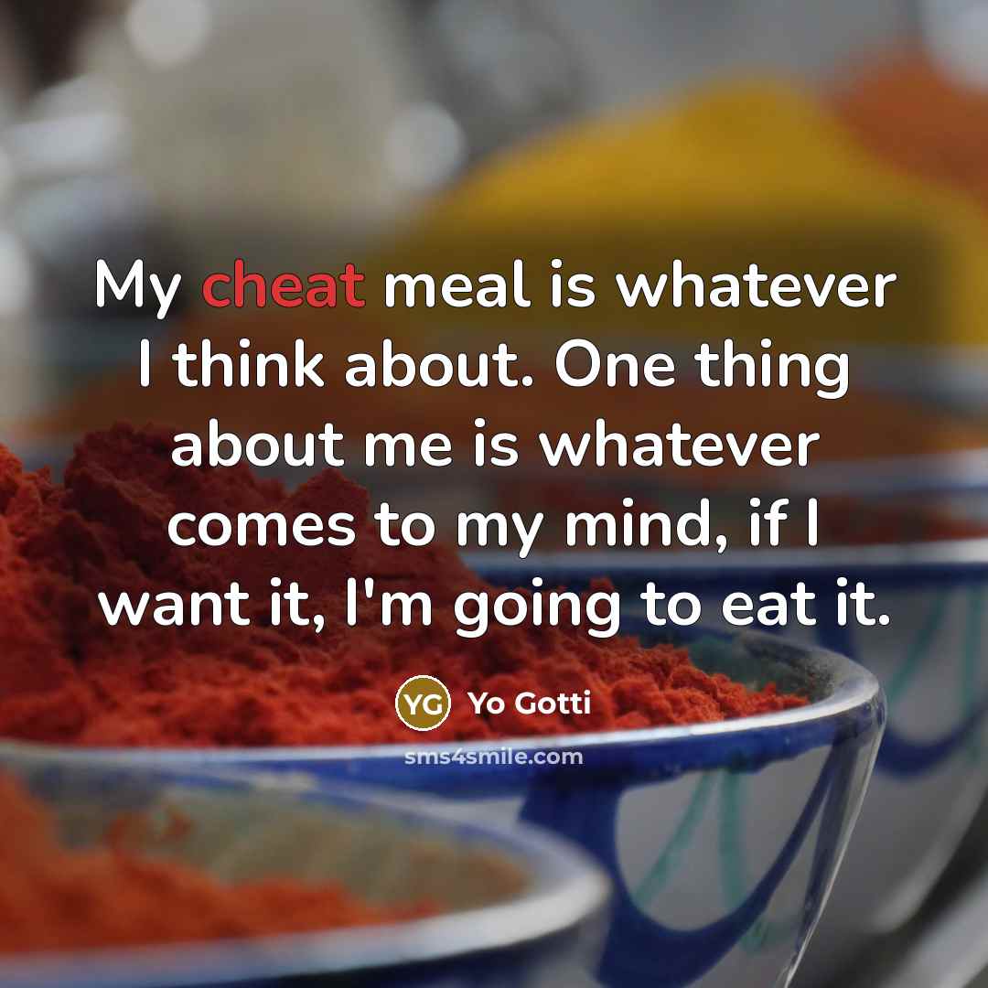“My cheat meal is whatever I think about. One thing…” quote by Yo Gotti