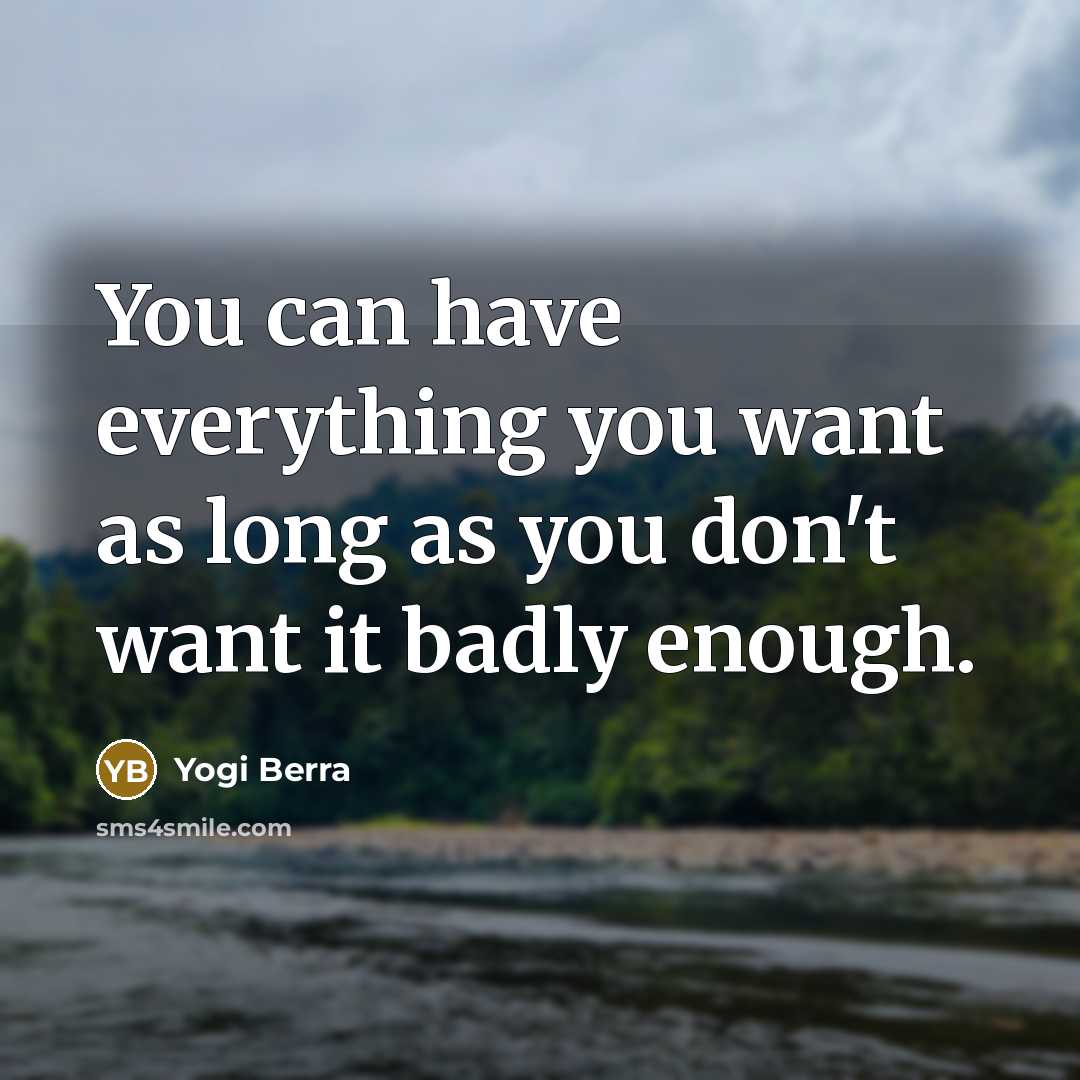 “You can have everything you want as long as you…” quote by Yogi Berra