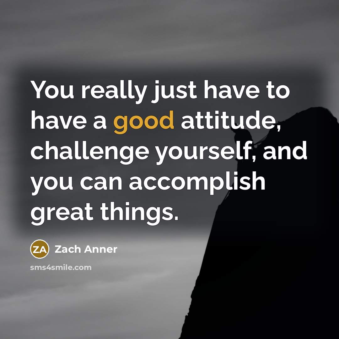 “You really just have to have a good attitude, challenge…” quote by Zach Anner