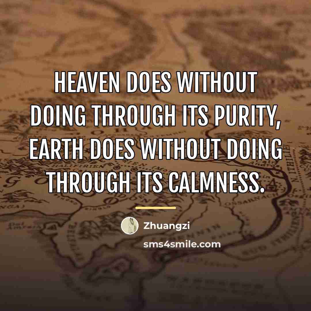 “Heaven does without doing through its purity, Earth does without…” quote by Zhuangzi