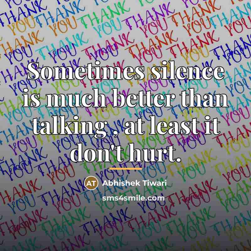 “Sometimes silence is much better than talking , at least…” quote by Abhishek Tiwari