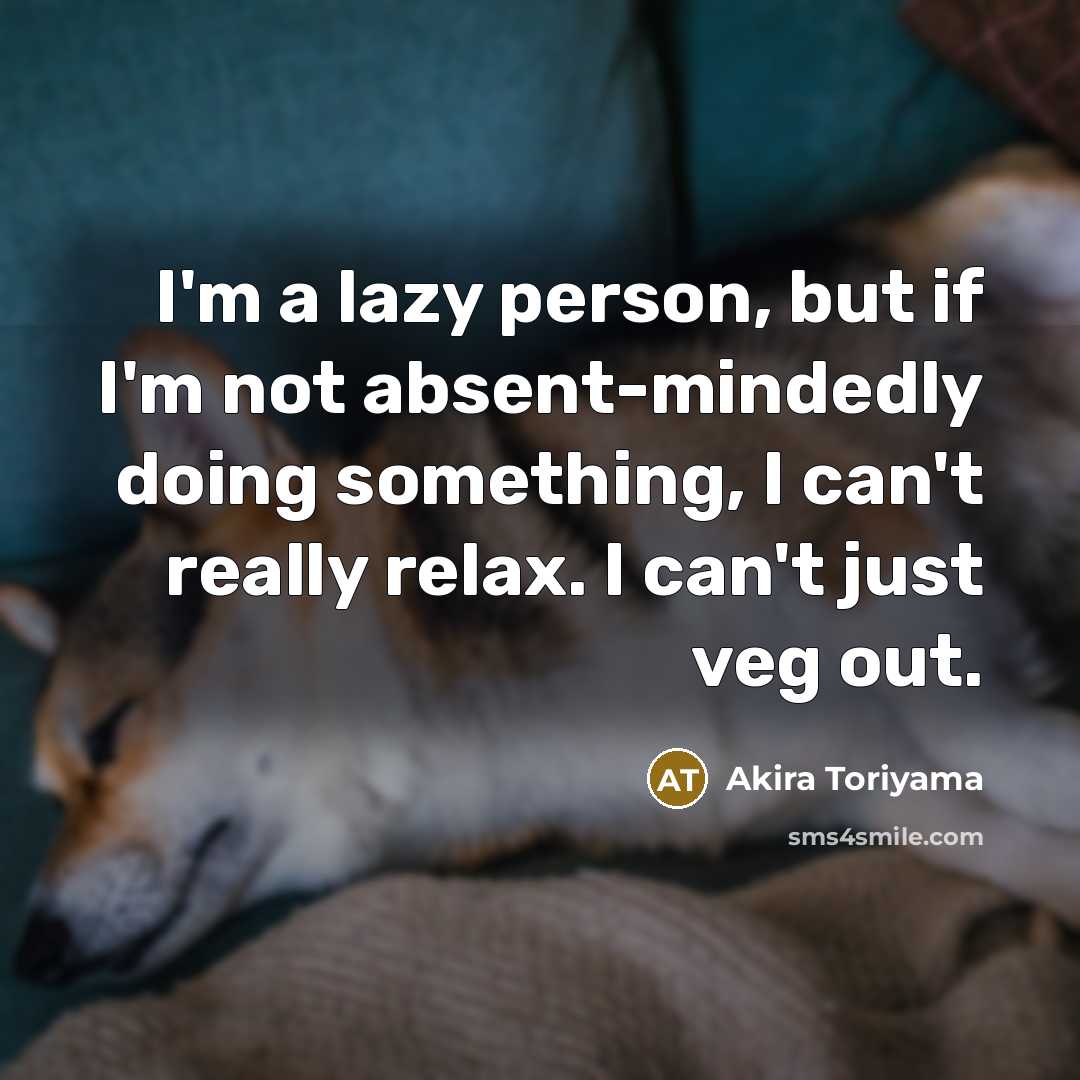 “I'm a lazy person, but if I'm not absent-mindedly doing…” quote by Akira Toriyama