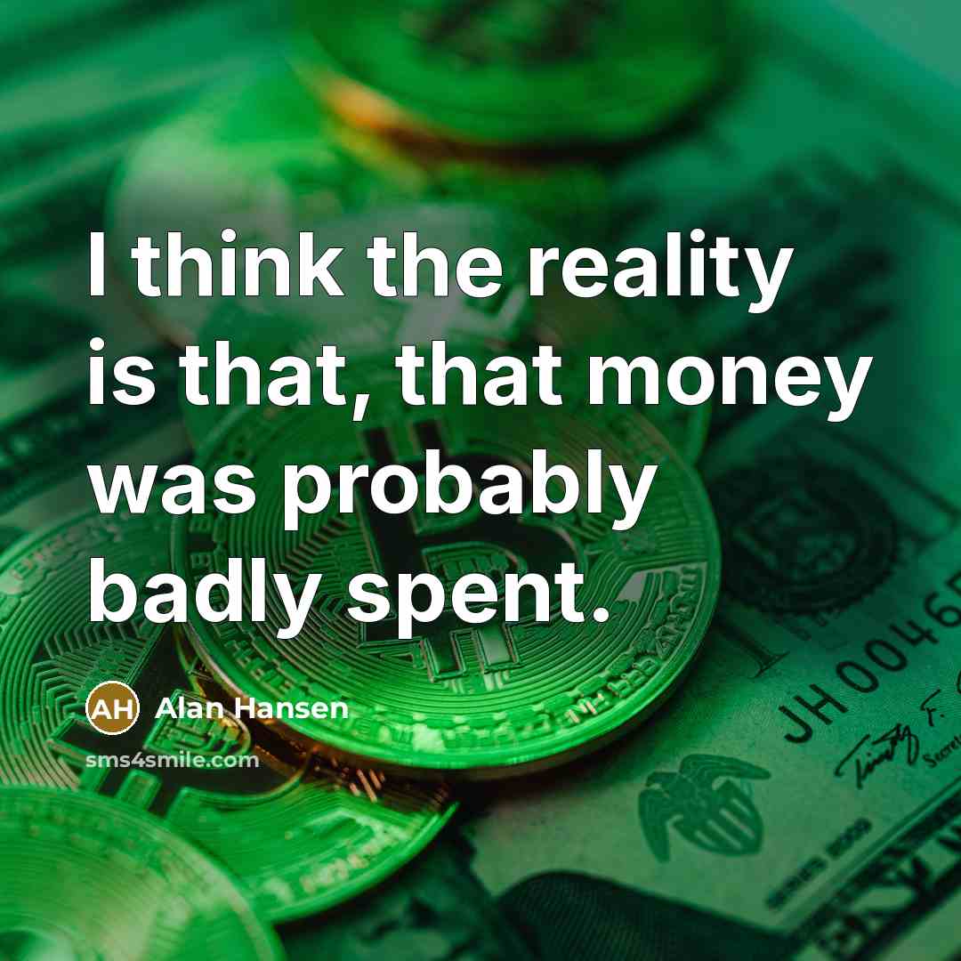 “I think the reality is that, that money was probably…” quote by Alan Hansen