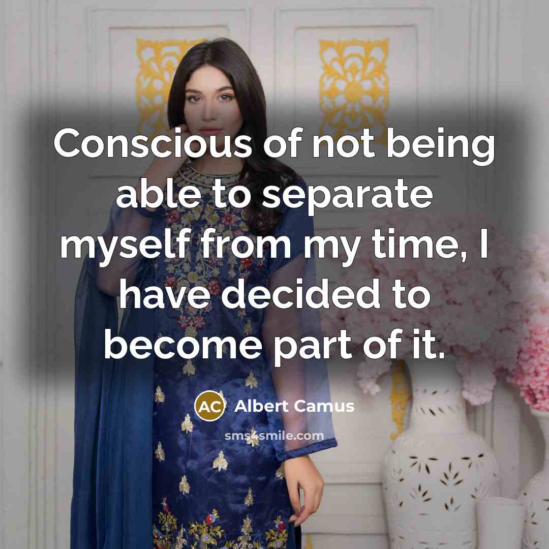 “Conscious of not being able to separate myself from my…” quote by Albert Camus