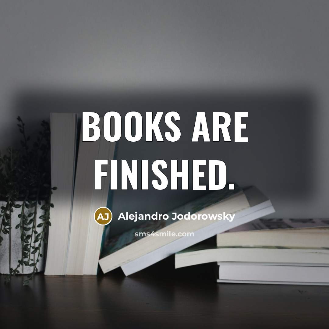 “Books are finished.…” quote by Alejandro Jodorowsky