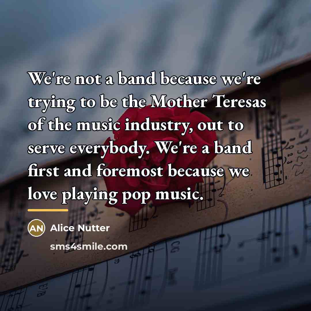 “We're not a band because we're trying to be the…” quote by Alice Nutter