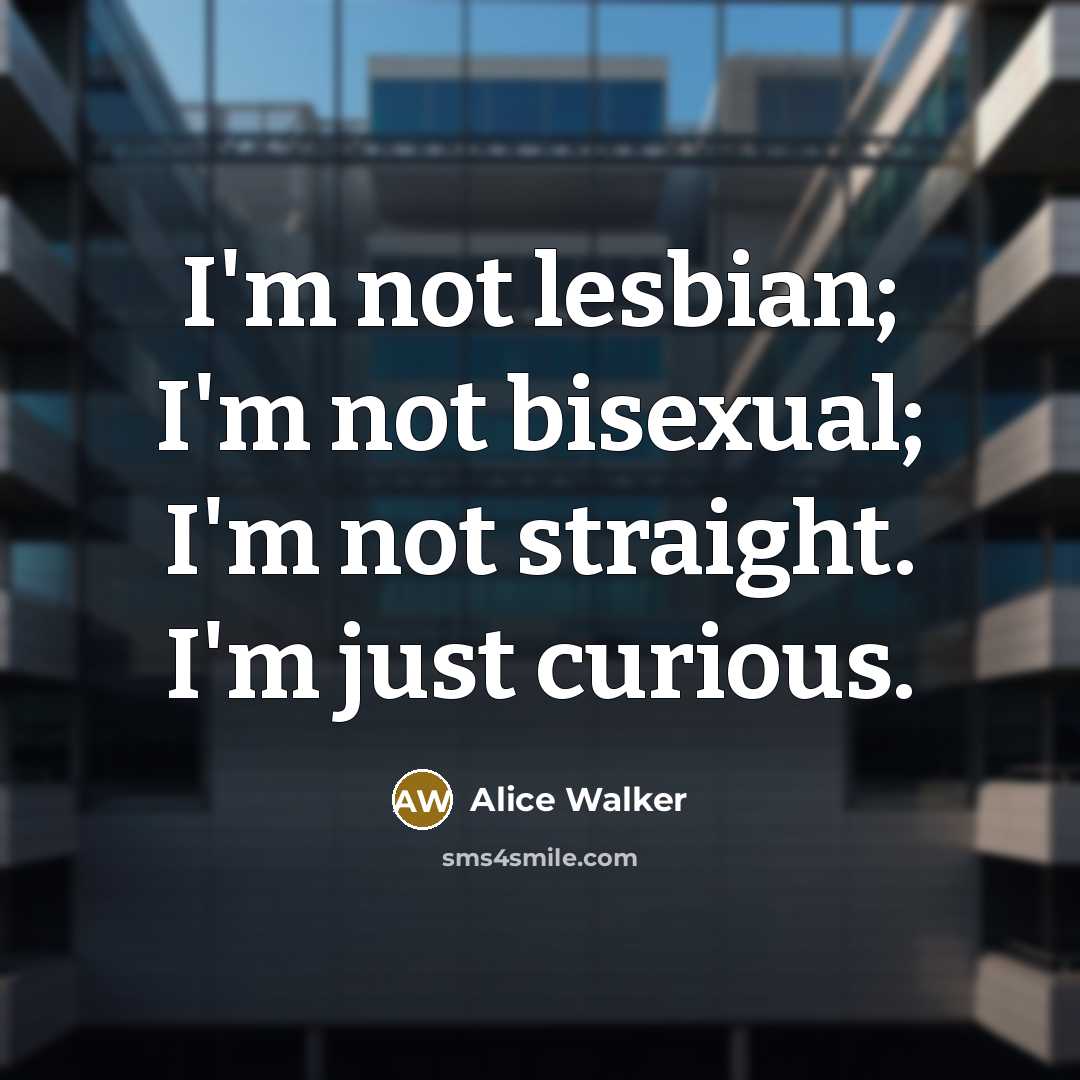 “I'm not lesbian; I'm not bisexual; I'm not straight. I'm…” quote by Alice Walker