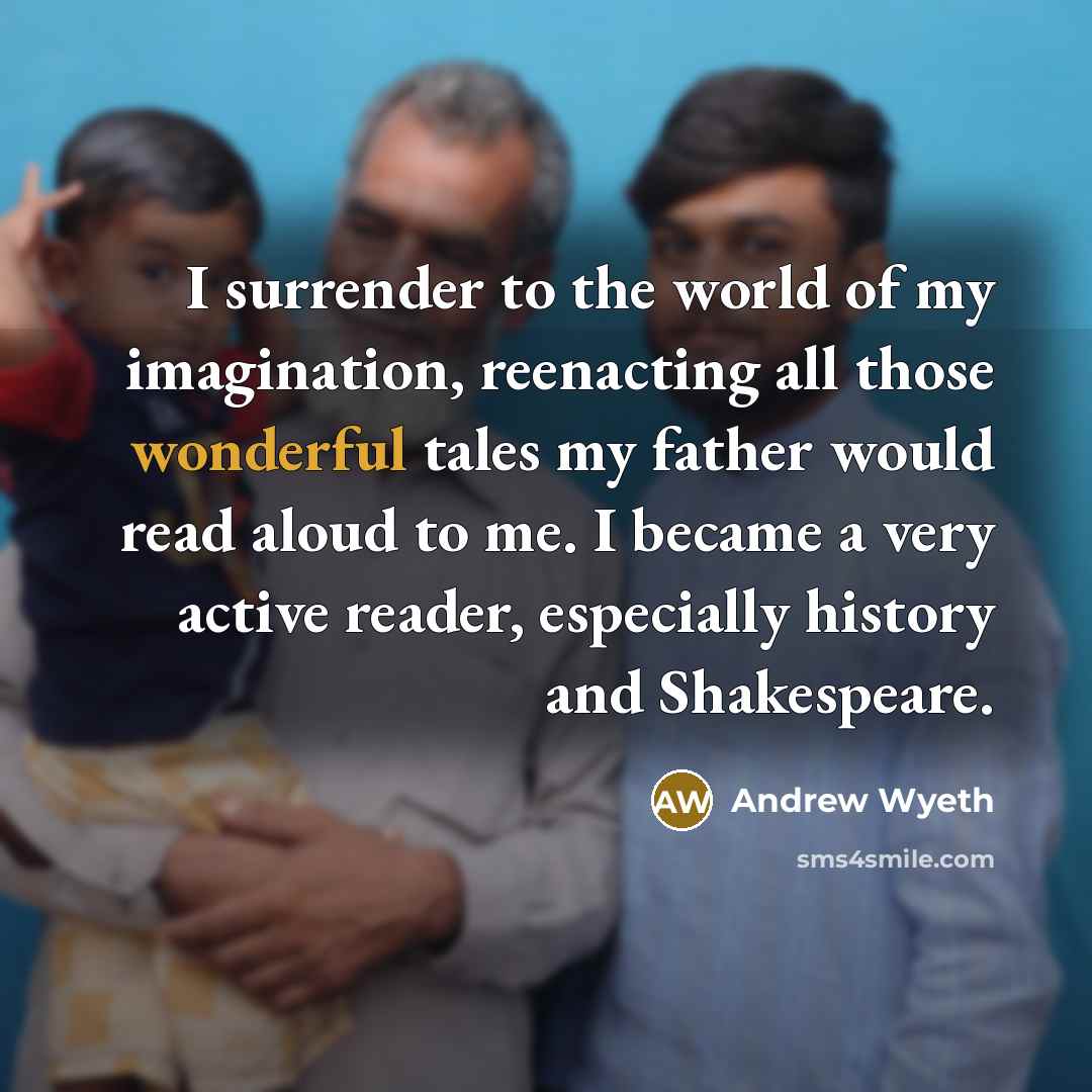 “I surrender to the world of my imagination, reenacting all…” quote by Andrew Wyeth