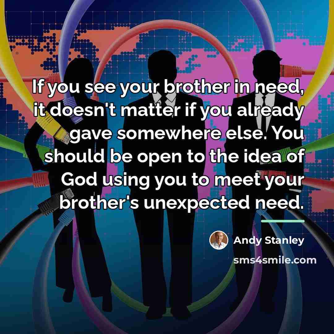 “If you see your brother in need, it doesn't matter…” quote by Andy Stanley