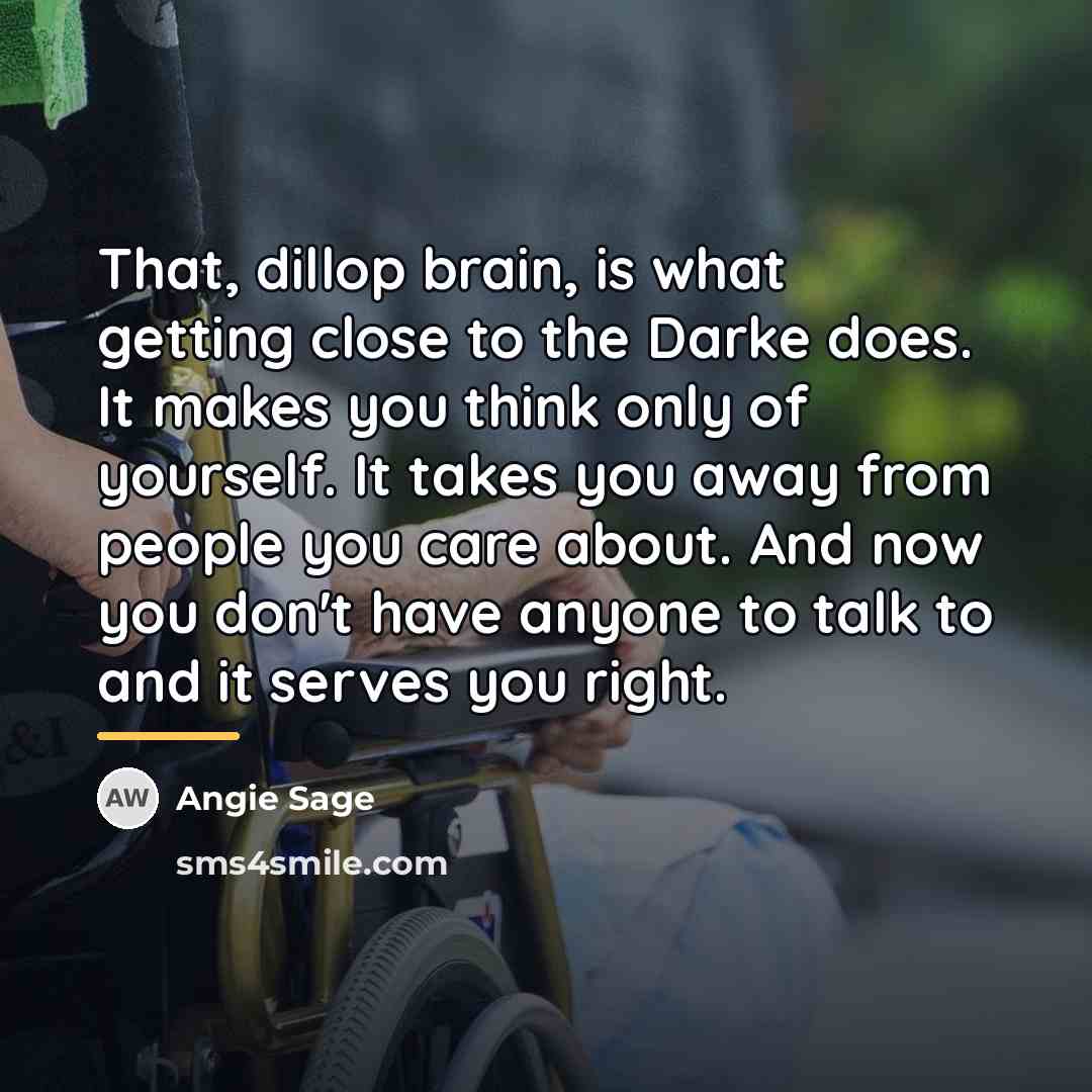“That, dillop brain, is what getting close to the Darke…” quote by Angie Sage
