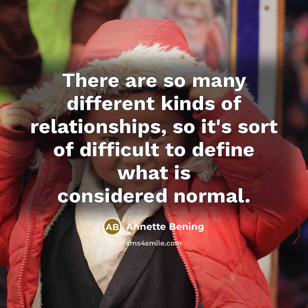 “There are so many different kinds of relationships, so it's…” quote by Annette Bening