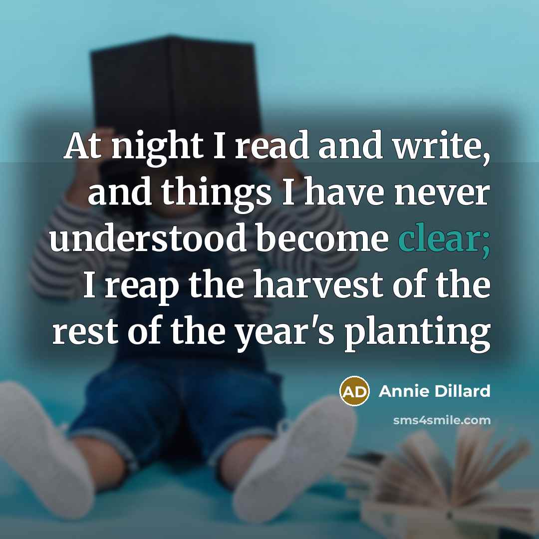 “At night I read and write, and things I have…” quote by Annie Dillard