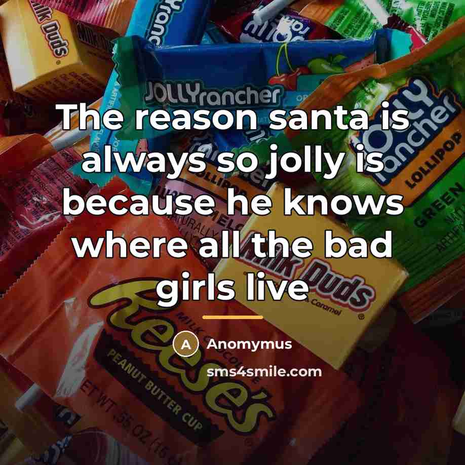“The reason santa is always so jolly is because he…” quote by Anomymus