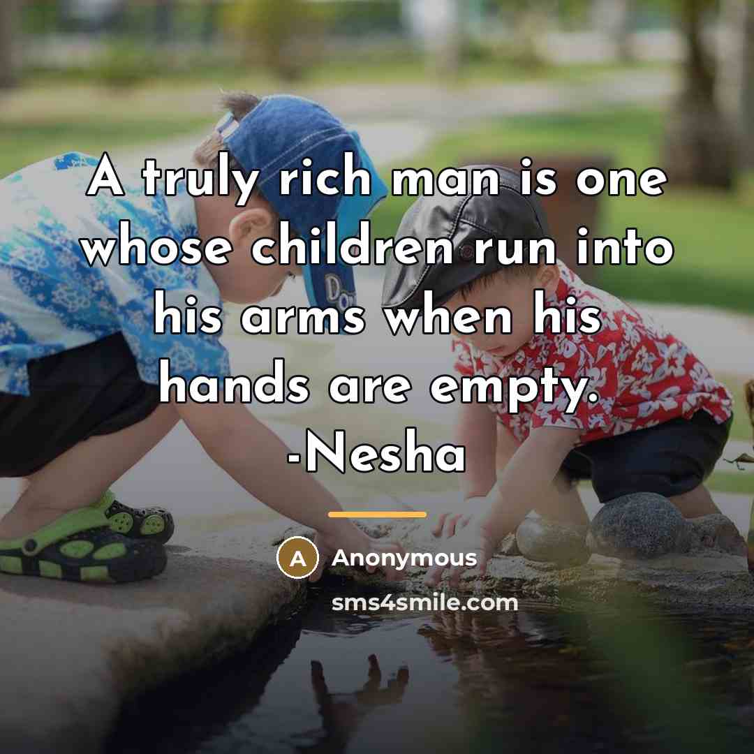 “A truly rich man is one whose children run into…” quote by Anonymous