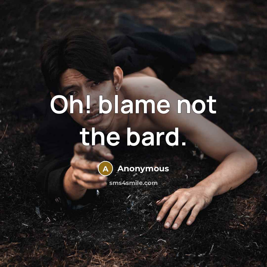 “Oh! blame not the bard.” quote by Anonymous