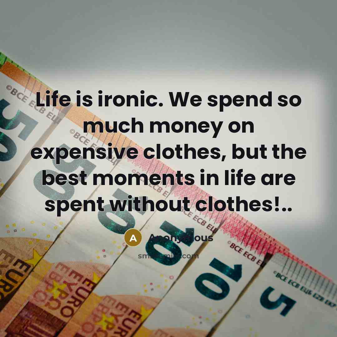 “Life is ironic. We spend so much money on expensive…” quote by Anonymous