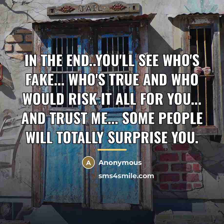 “In the end..you'll see who's fake... who's true and who…” quote by Anonymous