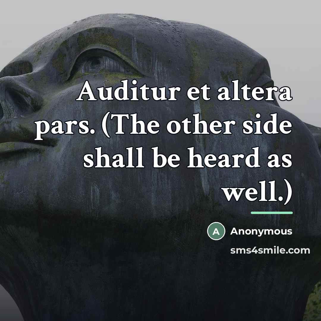 “Auditur et altera pars. (The other side shall be heard…” quote by Anonymous