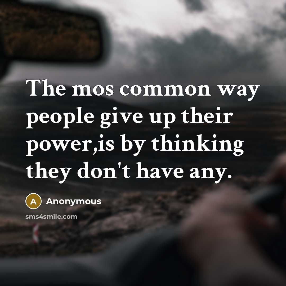 “The mos common way people give up their power,is by…” quote by Anonymous
