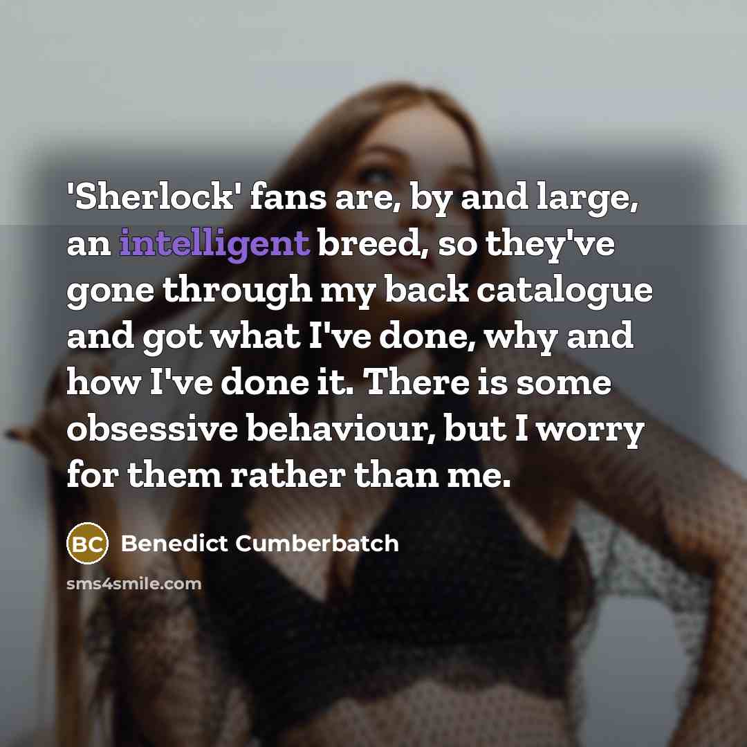 “'Sherlock' fans are, by and large, an intelligent breed, so…” quote by Benedict Cumberbatch