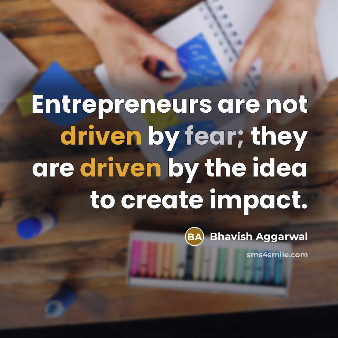 “Entrepreneurs are not driven by fear; they are driven by…” quote by Bhavish Aggarwal