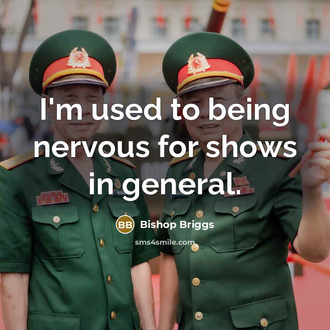 “I'm used to being nervous for shows in general.…” quote by Bishop Briggs