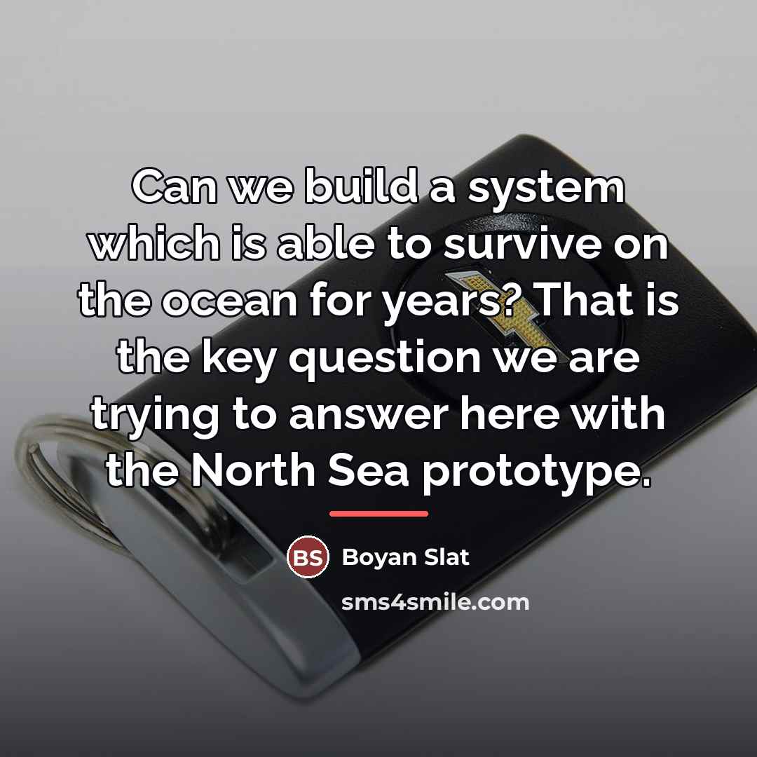 “Can we build a system which is able to survive…” quote by Boyan Slat