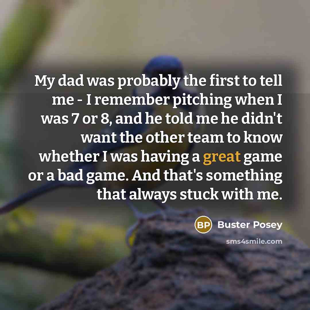 “My dad was probably the first to tell me -…” quote by Buster Posey