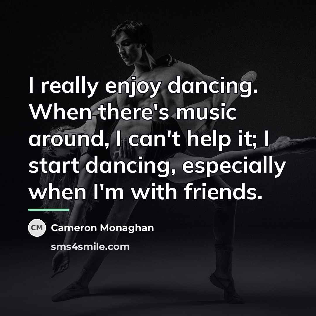 “I really enjoy dancing. When there's music around, I can't…” quote by Cameron Monaghan