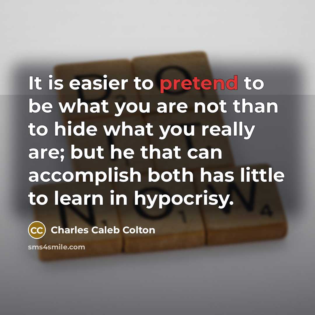 “It is easier to pretend to be what you are…” quote by Charles Caleb Colton