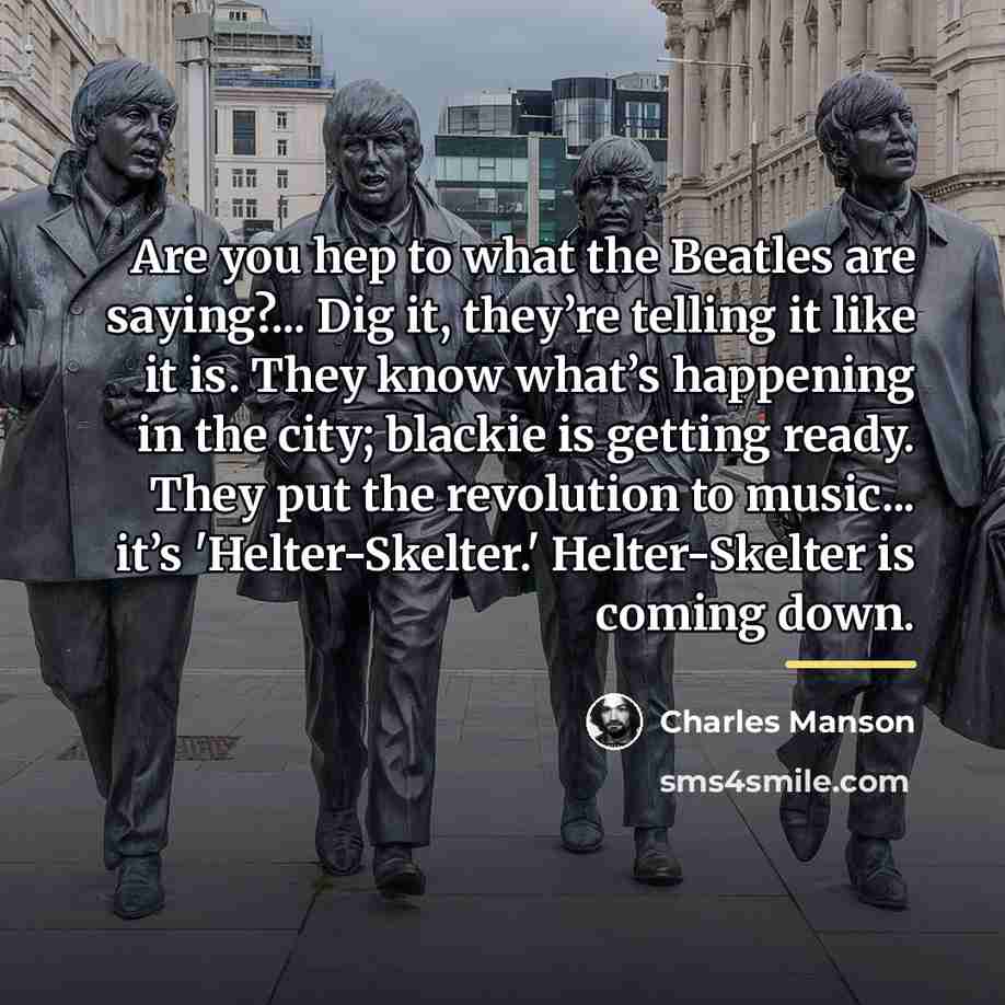 “Are you hep to what the Beatles are saying?... Dig…” quote by Charles Manson