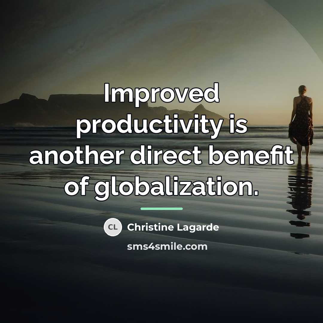 “Improved productivity is another direct benefit of globalization.…” quote by Christine Lagarde