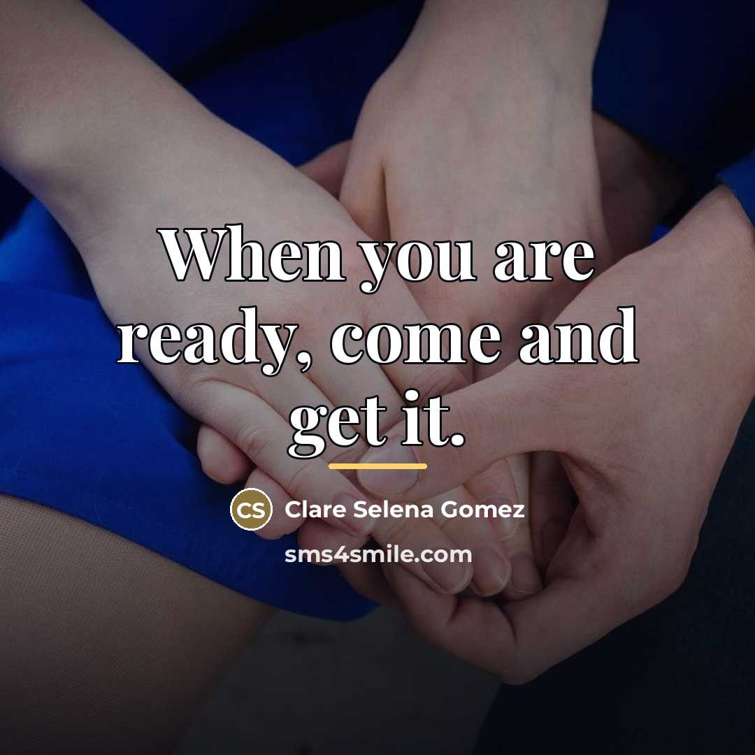 “When you are ready, come and get it.…” quote by Clare Selena Gomez