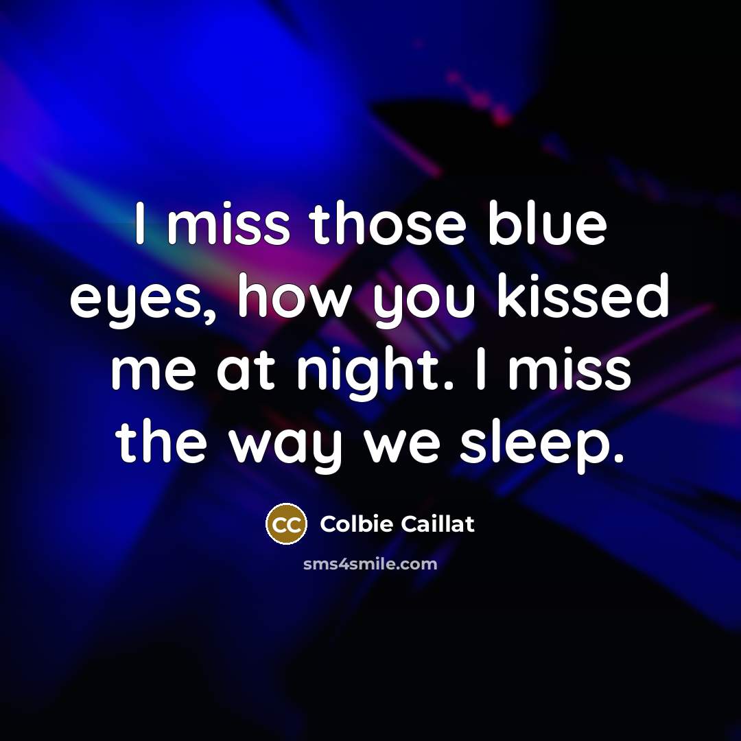“I miss those blue eyes, how you kissed me at…” quote by Colbie Caillat