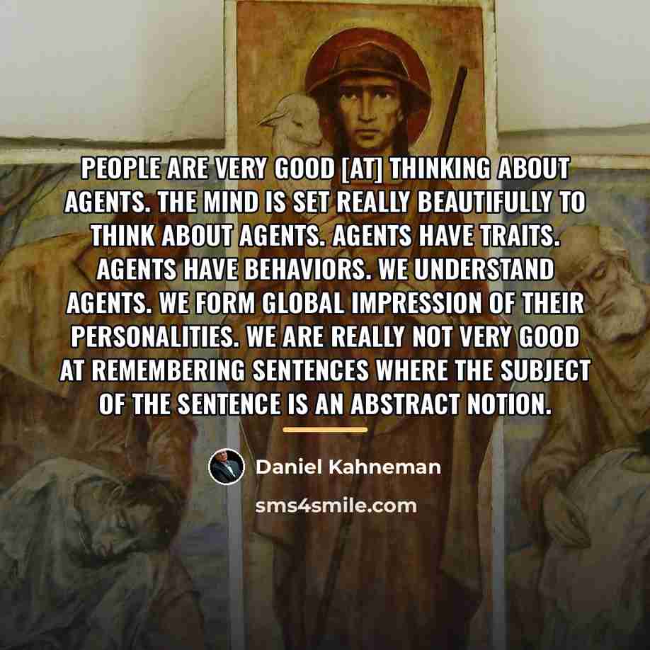 “People are very good [at] thinking about agents. The mind…” quote by Daniel Kahneman