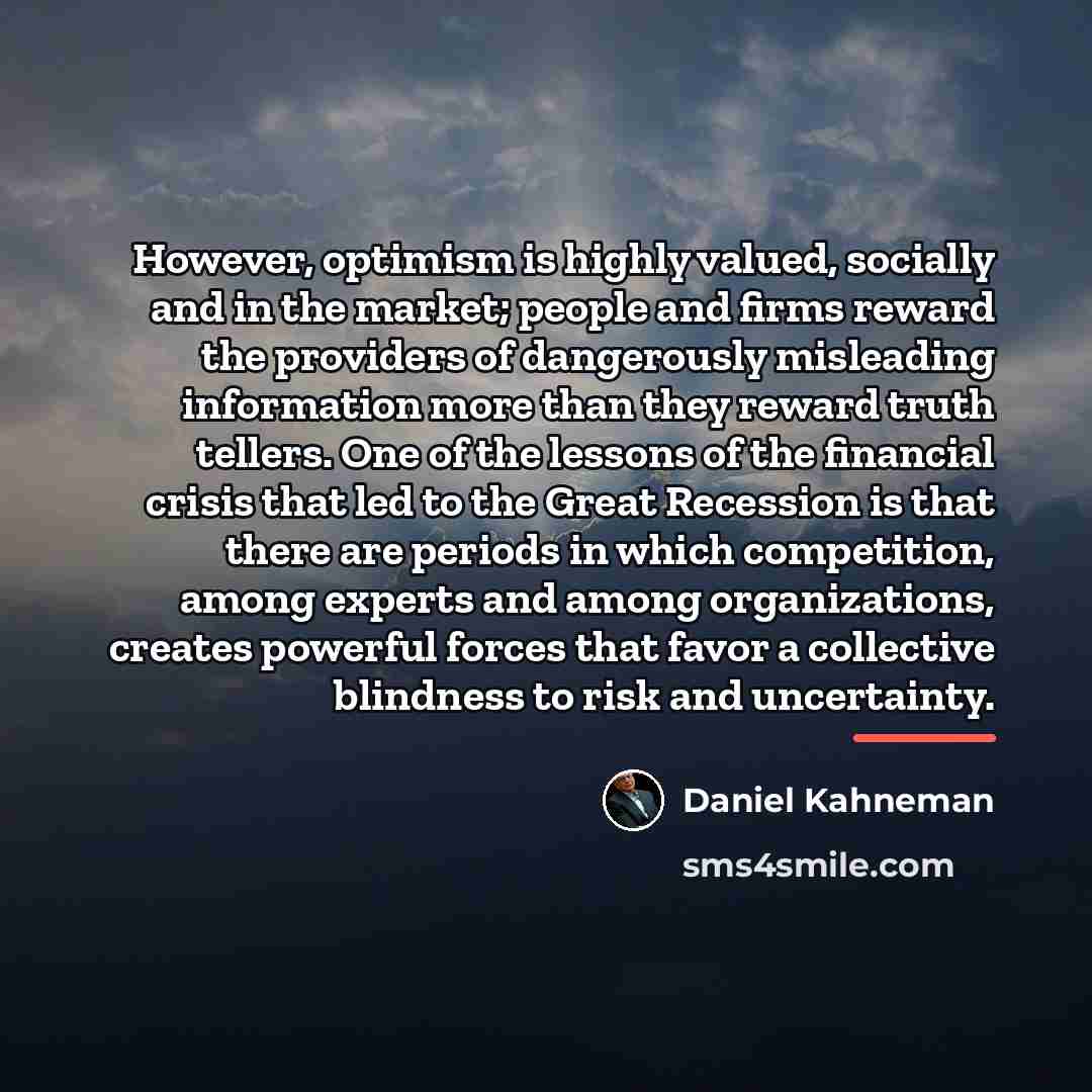 “However, optimism is highly valued, socially and in the market;…” quote by Daniel Kahneman