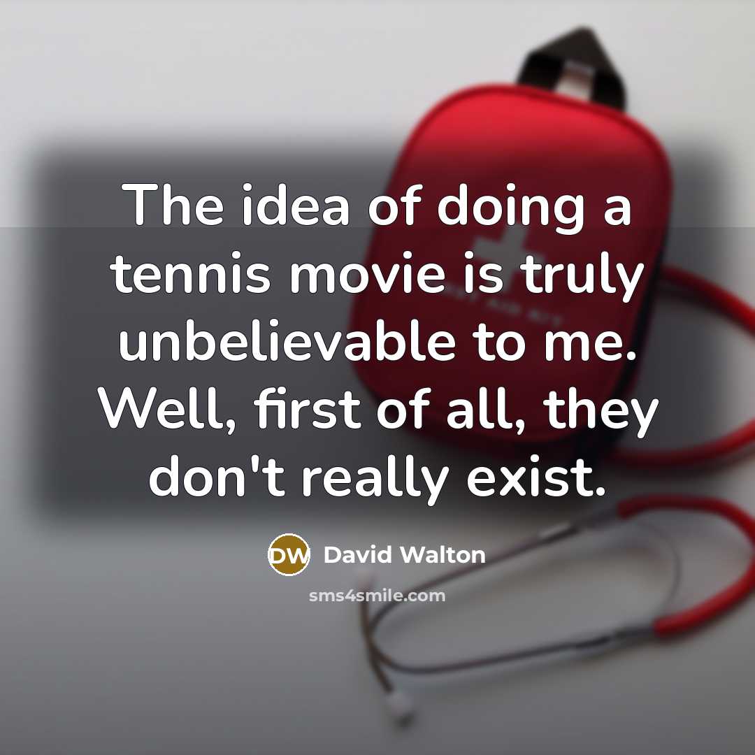 “The idea of doing a tennis movie is truly unbelievable…” quote by David Walton