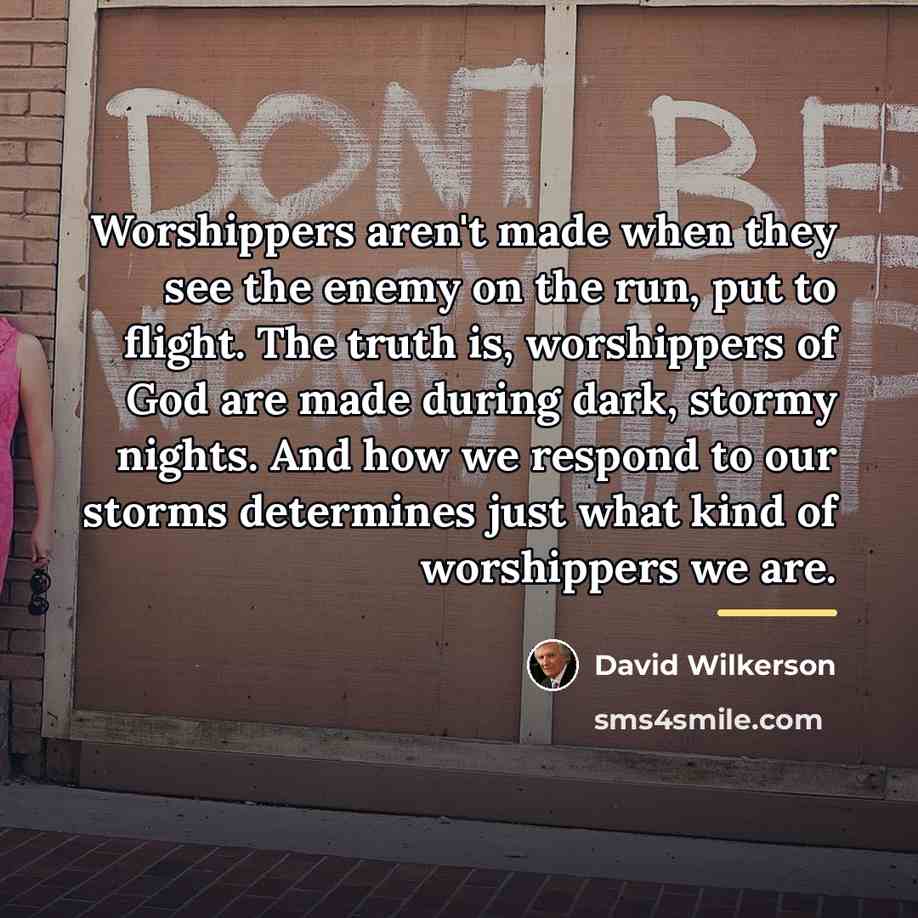 “Worshippers aren't made when they see the enemy on the…” quote by David Wilkerson