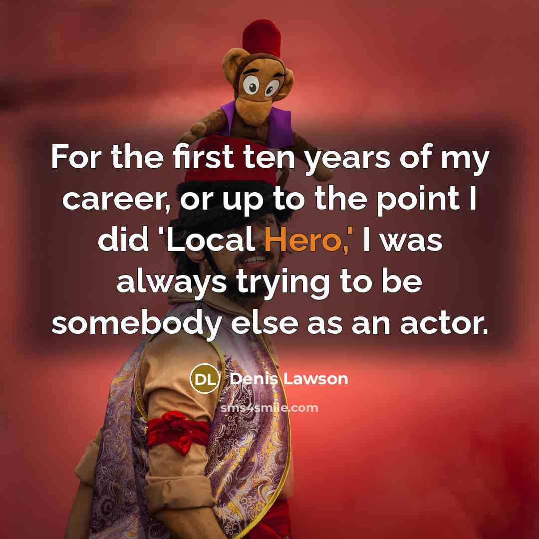 “For the first ten years of my career, or up…” quote by Denis Lawson