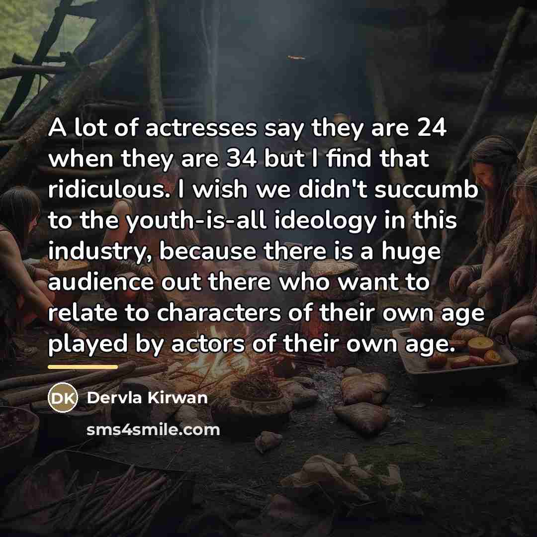 “A lot of actresses say they are 24 when they…” quote by Dervla Kirwan